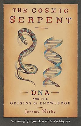 The Cosmic Serpent - DNA and the Origins of Knowledge